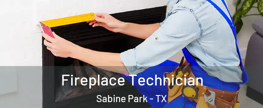Fireplace Technician Sabine Park - TX