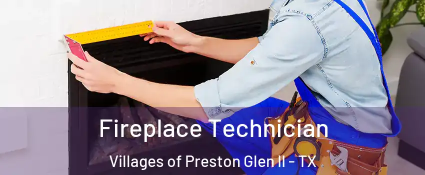 Fireplace Technician Villages of Preston Glen II - TX