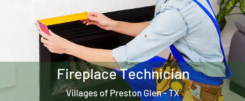 Fireplace Technician Villages of Preston Glen - TX