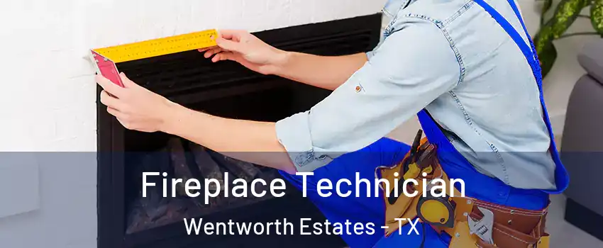 Fireplace Technician Wentworth Estates - TX