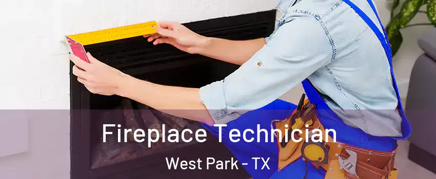 Fireplace Technician West Park - TX