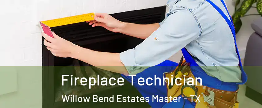Fireplace Technician Willow Bend Estates Master - TX