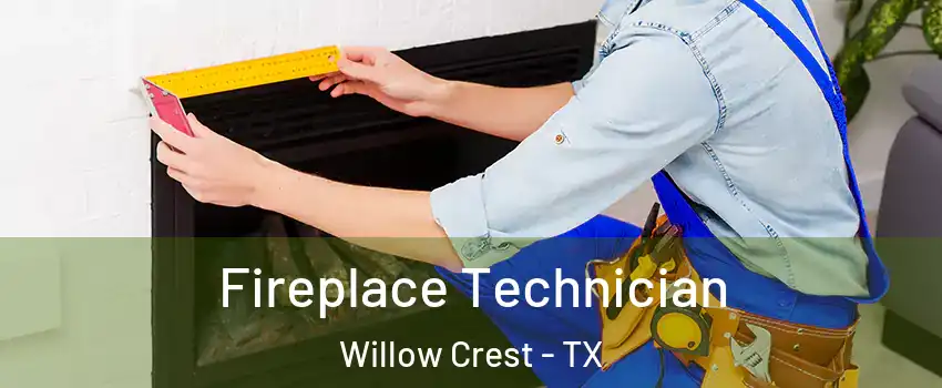 Fireplace Technician Willow Crest - TX