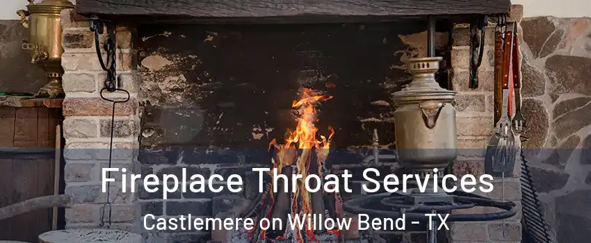 Fireplace Throat Services Castlemere on Willow Bend - TX