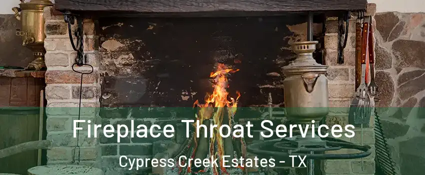 Fireplace Throat Services Cypress Creek Estates - TX
