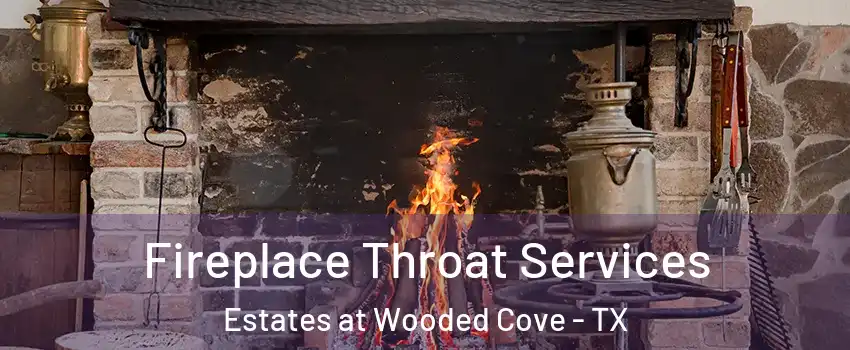 Fireplace Throat Services Estates at Wooded Cove - TX