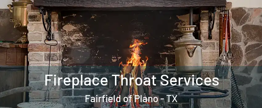 Fireplace Throat Services Fairfield of Plano - TX