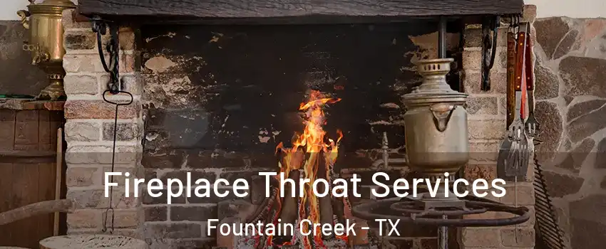 Fireplace Throat Services Fountain Creek - TX