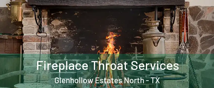 Fireplace Throat Services Glenhollow Estates North - TX