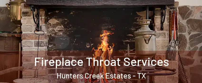 Fireplace Throat Services Hunters Creek Estates - TX