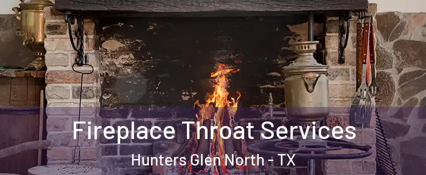 Fireplace Throat Services Hunters Glen North - TX