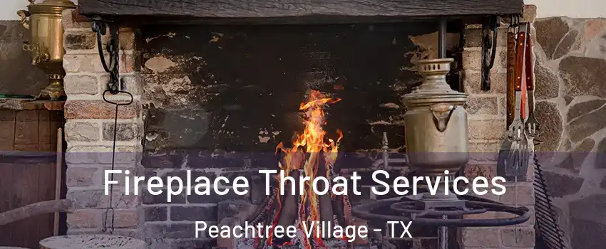 Fireplace Throat Services Peachtree Village - TX