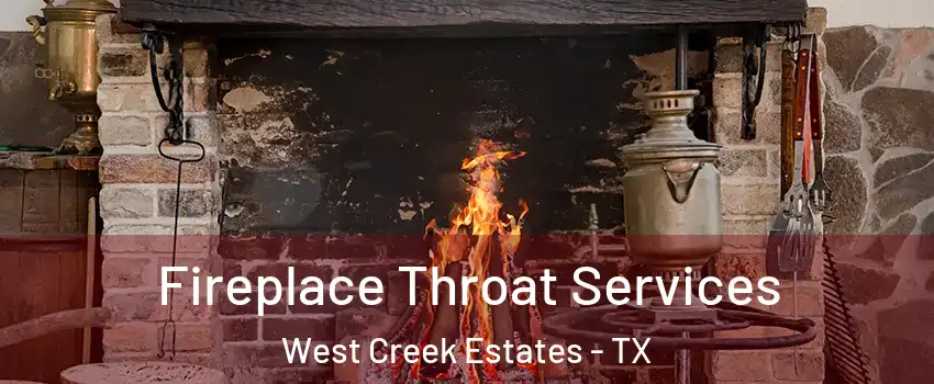 Fireplace Throat Services West Creek Estates - TX