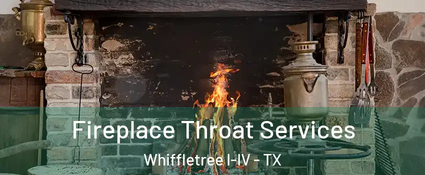 Fireplace Throat Services Whiffletree I-IV - TX