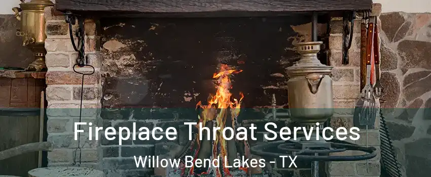 Fireplace Throat Services Willow Bend Lakes - TX