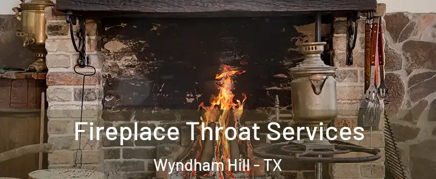 Fireplace Throat Services Wyndham Hill - TX