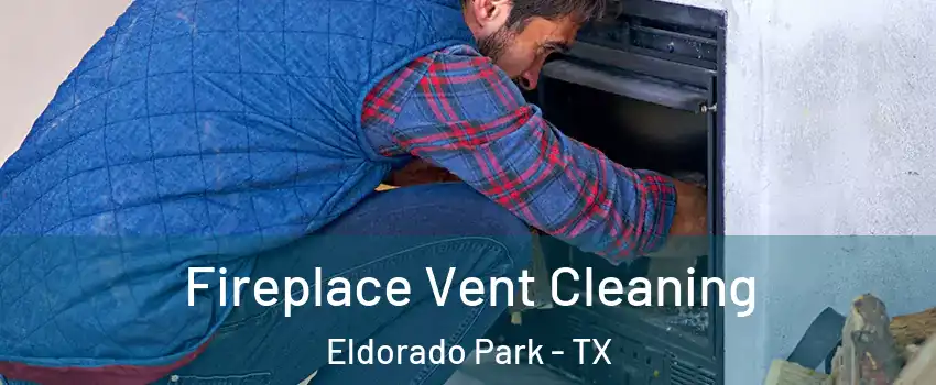 Fireplace Vent Cleaning Eldorado Park - TX