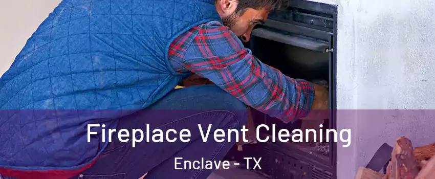 Fireplace Vent Cleaning Enclave - TX