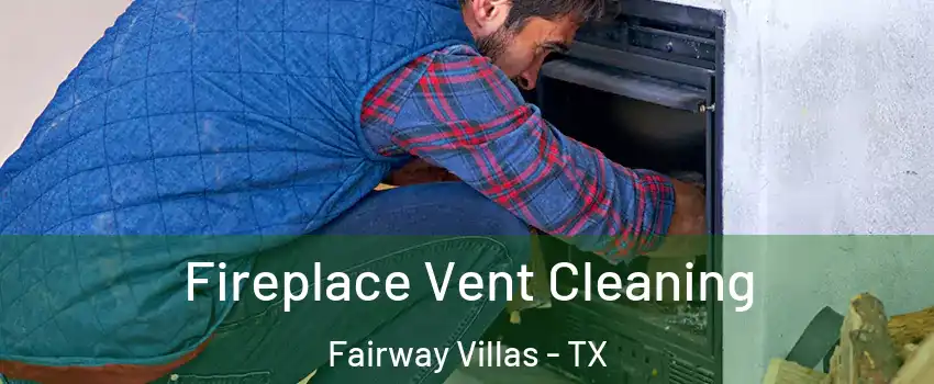 Fireplace Vent Cleaning Fairway Villas - TX