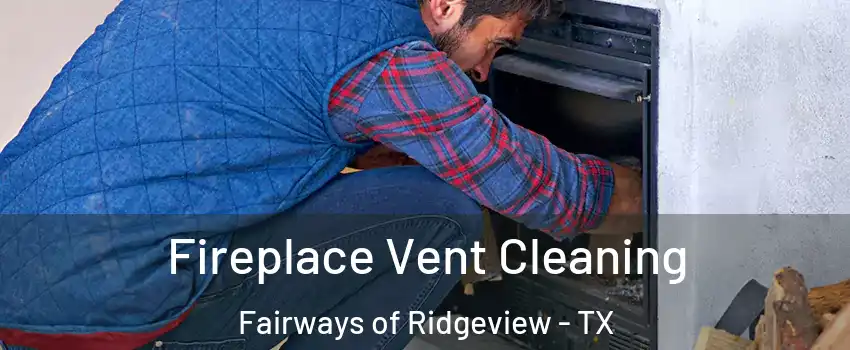 Fireplace Vent Cleaning Fairways of Ridgeview - TX
