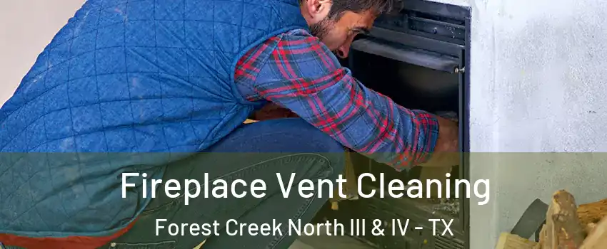Fireplace Vent Cleaning Forest Creek North III & IV - TX