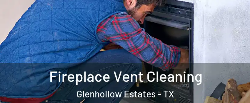 Fireplace Vent Cleaning Glenhollow Estates - TX