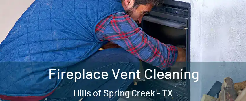 Fireplace Vent Cleaning Hills of Spring Creek - TX