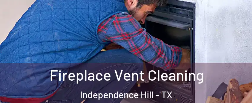 Fireplace Vent Cleaning Independence Hill - TX