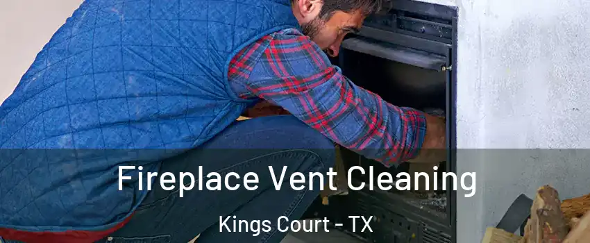 Fireplace Vent Cleaning Kings Court - TX