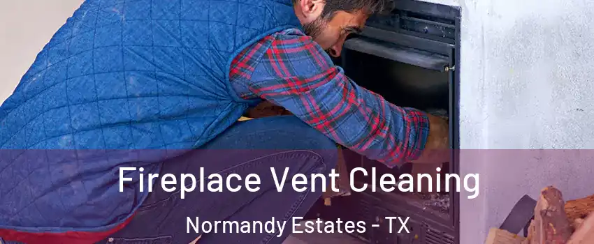 Fireplace Vent Cleaning Normandy Estates - TX