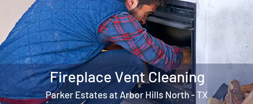 Fireplace Vent Cleaning Parker Estates at Arbor Hills North - TX