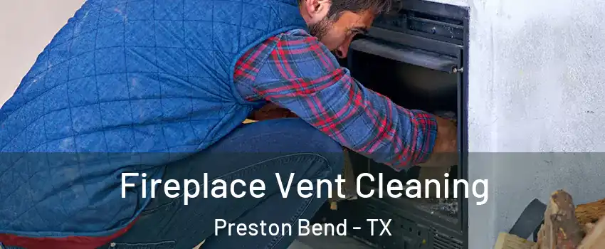 Fireplace Vent Cleaning Preston Bend - TX