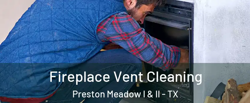 Fireplace Vent Cleaning Preston Meadow I & II - TX