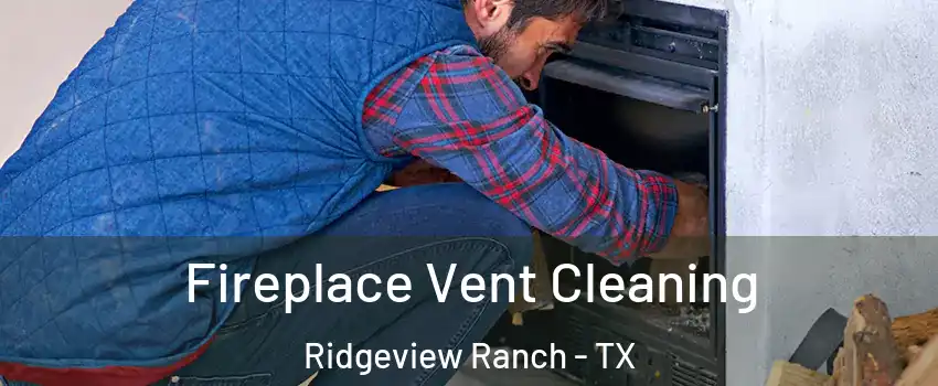 Fireplace Vent Cleaning Ridgeview Ranch - TX