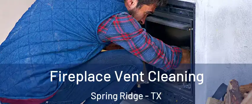 Fireplace Vent Cleaning Spring Ridge - TX