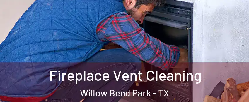 Fireplace Vent Cleaning Willow Bend Park - TX
