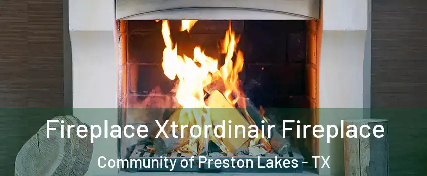 Fireplace Xtrordinair Fireplace Community of Preston Lakes - TX