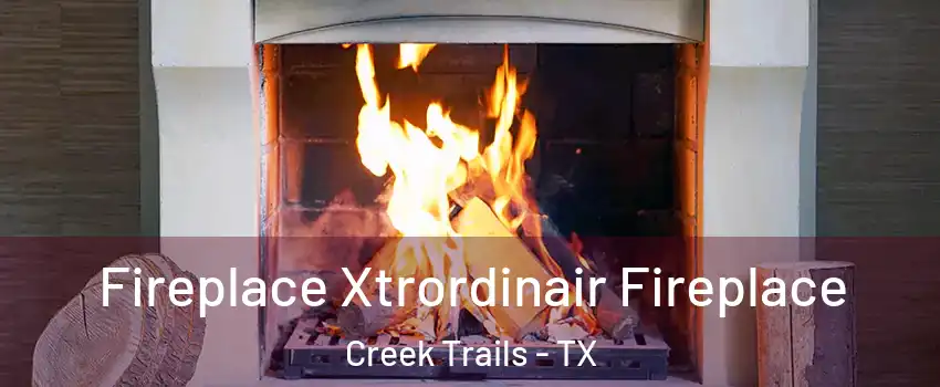 Fireplace Xtrordinair Fireplace Creek Trails - TX