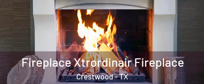 Fireplace Xtrordinair Fireplace Crestwood - TX