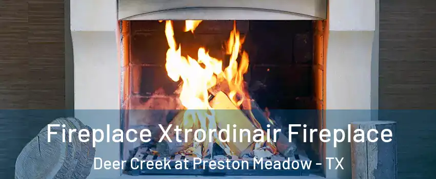 Fireplace Xtrordinair Fireplace Deer Creek at Preston Meadow - TX