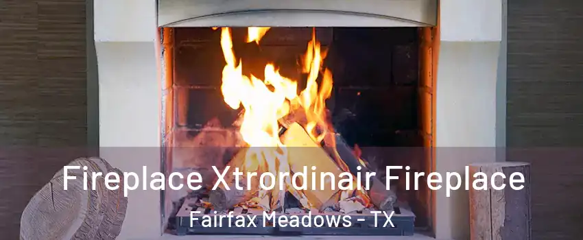 Fireplace Xtrordinair Fireplace Fairfax Meadows - TX