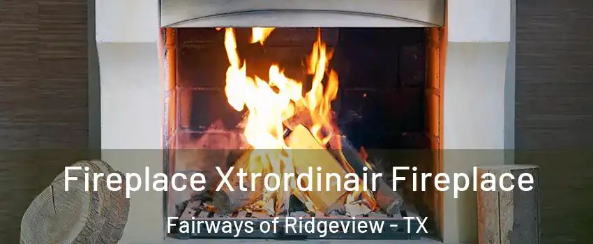 Fireplace Xtrordinair Fireplace Fairways of Ridgeview - TX