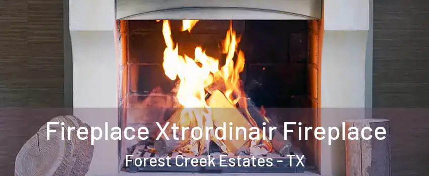 Fireplace Xtrordinair Fireplace Forest Creek Estates - TX