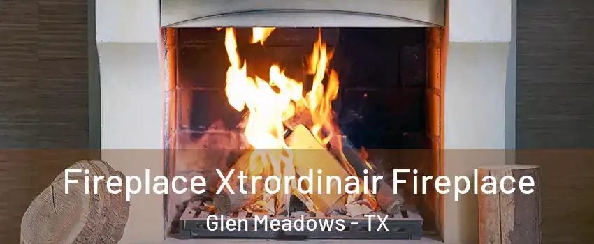Fireplace Xtrordinair Fireplace Glen Meadows - TX