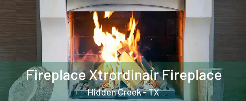 Fireplace Xtrordinair Fireplace Hidden Creek - TX