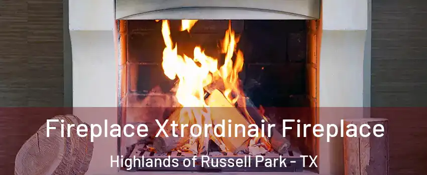 Fireplace Xtrordinair Fireplace Highlands of Russell Park - TX