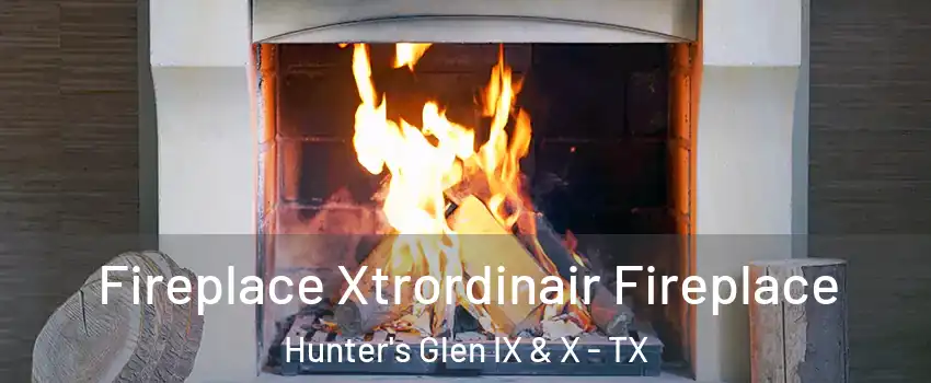 Fireplace Xtrordinair Fireplace Hunter's Glen IX & X - TX