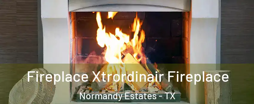 Fireplace Xtrordinair Fireplace Normandy Estates - TX