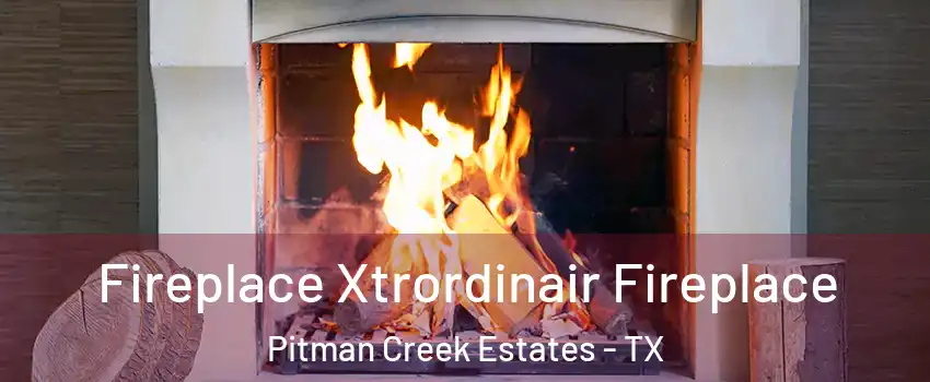 Fireplace Xtrordinair Fireplace Pitman Creek Estates - TX