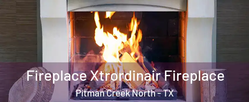 Fireplace Xtrordinair Fireplace Pitman Creek North - TX